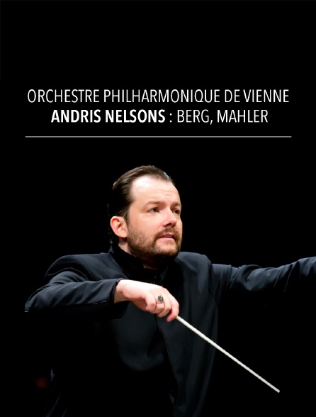 Orchestre philharmonique de Vienne, Andris Nelsons : Berg, Mahler