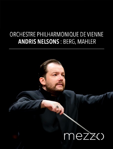 Mezzo - Orchestre philharmonique de Vienne, Andris Nelsons : Berg, Mahler