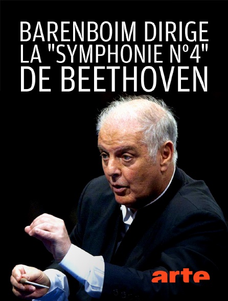 Arte - Barenboim dirige la "Symphonie n°4" de Beethoven