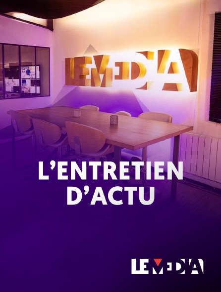 Le Média - L'entretien d'actu