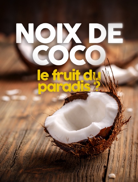 Noix de coco : le fruit du paradis ?