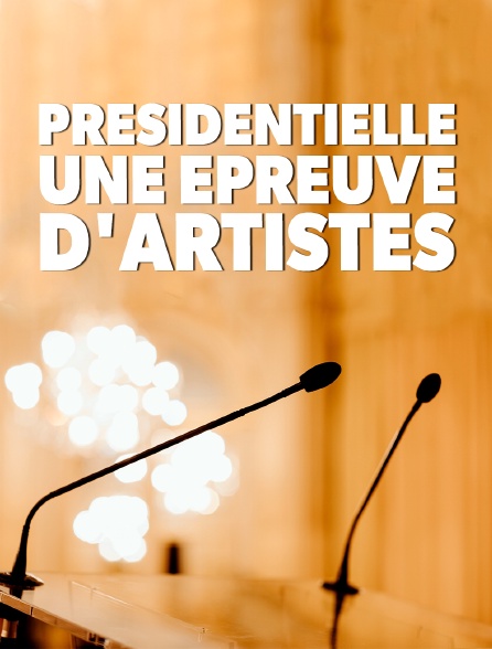 Présidentielle, une épreuve d'artistes