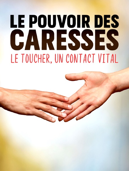 Le pouvoir des caresses : Le toucher, un contact vital