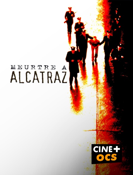 CINÉ Cinéma - Meurtre à Alcatraz