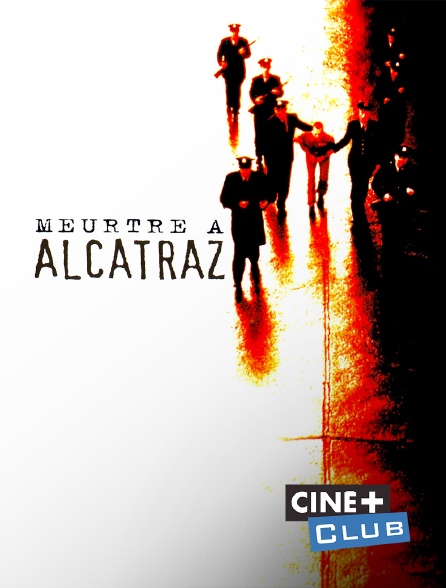 Ciné+ Club - Meurtre à Alcatraz