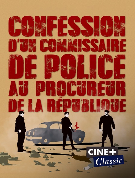 Ciné+ Classic - Confession d'un commissaire de police au procureur de la République