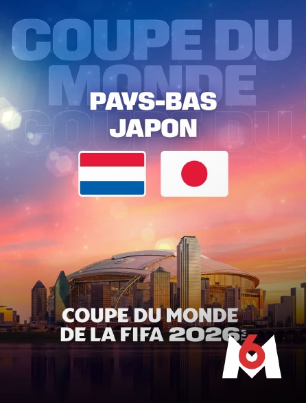 M6 - Pays-Bas / Japon : Coupe du monde FIFA 2026 - Football