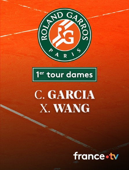 France.tv - Tennis - 1er tour Roland-Garros : C. Garcia (FRA) / X. Wang (CHN)