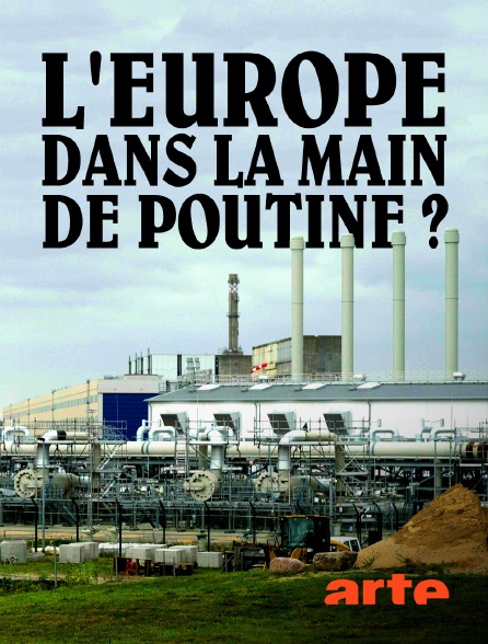 Arte - L'Europe dans la main de Poutine ?