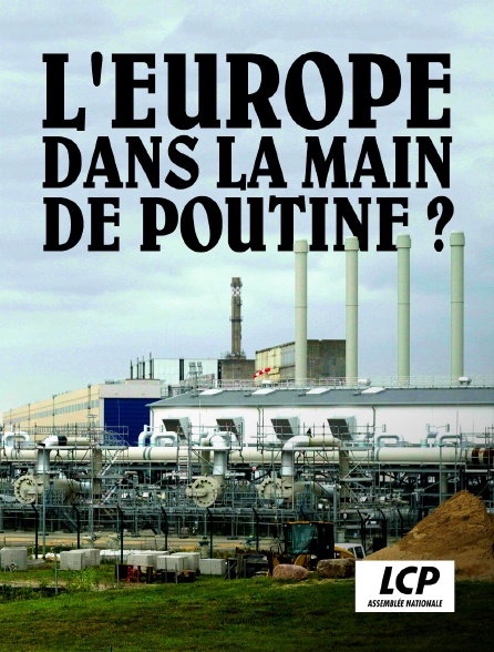 LCP 100% - L'Europe dans la main de Poutine ?
