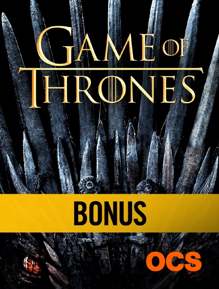 OCS - Game of Thrones Saison 8 : Bonus