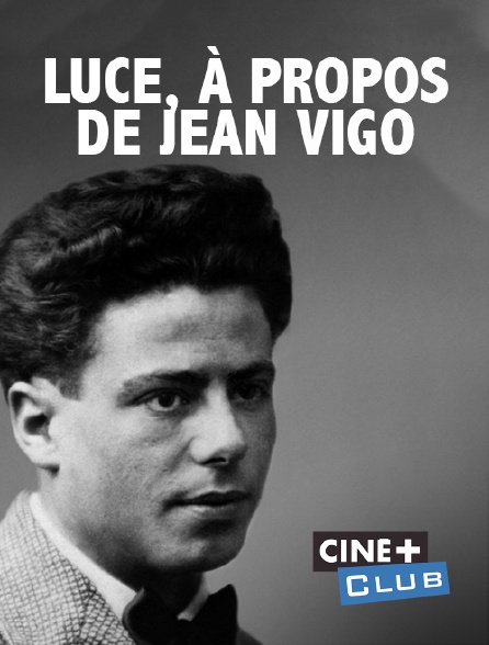 Ciné+ Club - Luce, à propos de Jean Vigo