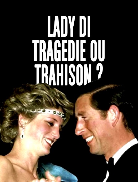 Lady Di : Tragédie ou Trahison ?
