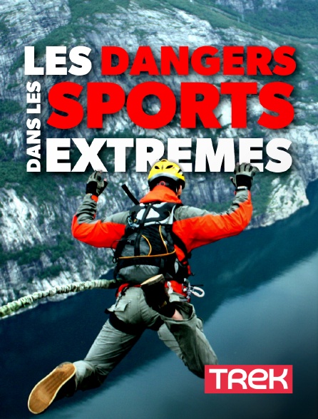 Trek - Les dangers dans les sports extrêmes