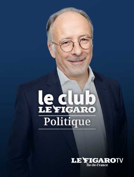 Le Figaro TV Île-de-France - Le Club Le Figaro Politique