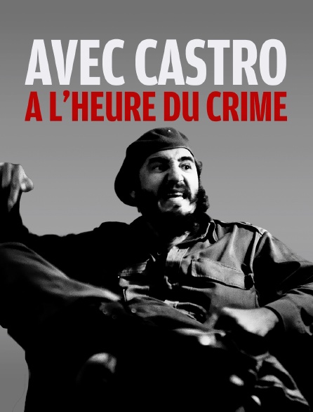 Avec Castro à l'heure du crime