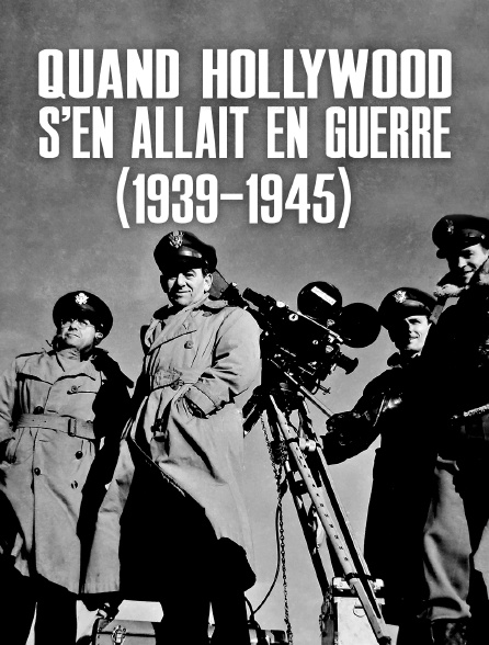 Quand Hollywood s'en allait en guerre (1939-1945)