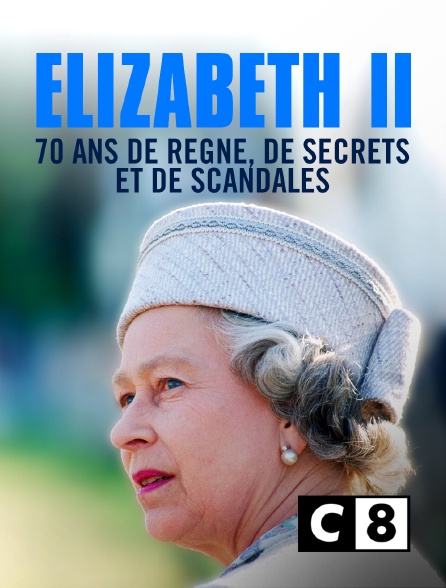 C8 - Elisabeth II, 70 ans de règne de secrets et de scandales