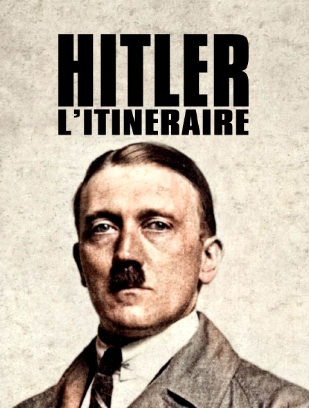 Adolf Hitler, l'itinéraire