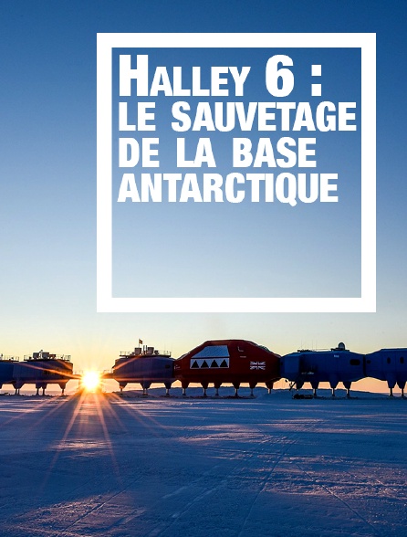 Halley 6 : le sauvetage de la base antarctique