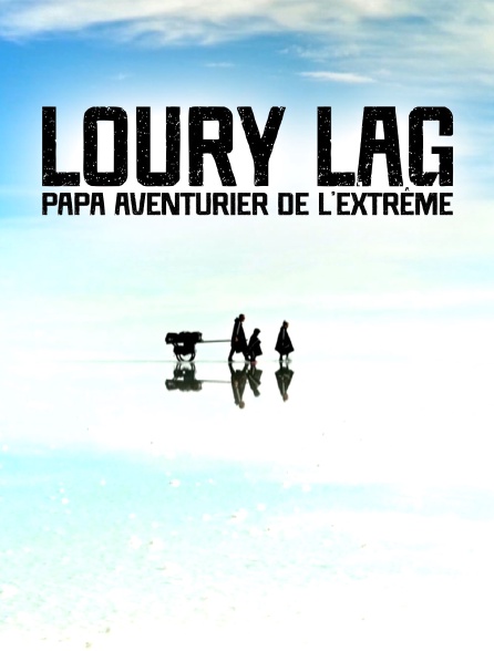 Loury Lag, papa aventurier de l'extrême