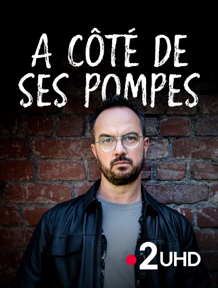 France 2 UHD - A côté de ses pompes