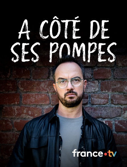 france.tv - A côté de ses pompes en replay