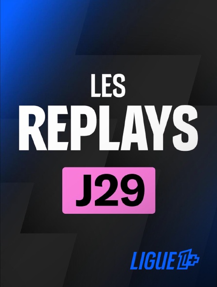 Ligue 1+ - Replays 29ème journée