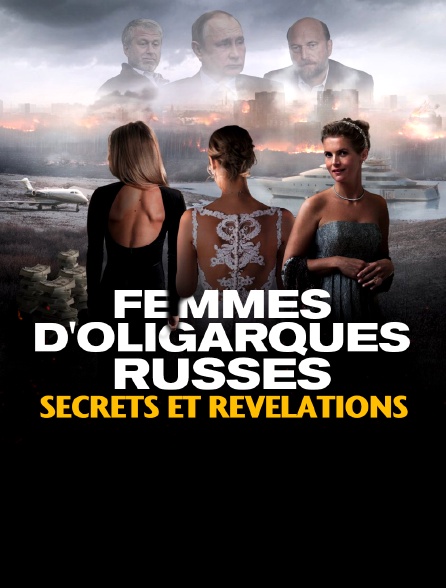 Femmes d'oligarques russes - secrets et révélations
