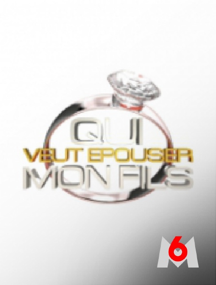 M6 - Qui veut épouser mon fils ?