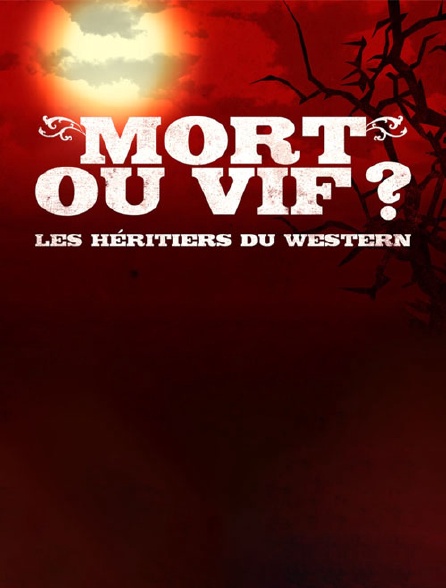 Mort ou vif ? Les héritiers du western