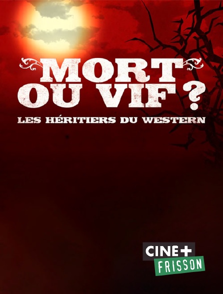 Ciné+ Frisson - Mort ou vif ? Les héritiers du western