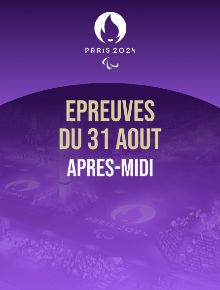 Paris 2024 - Epreuves du 31 août : session d'après-midi