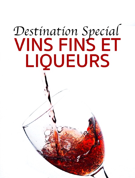 Destination Special : Vins Fins Et Liqueurs