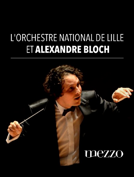 Mezzo - L'Orchestre national de Lille et Alexandre Bloch