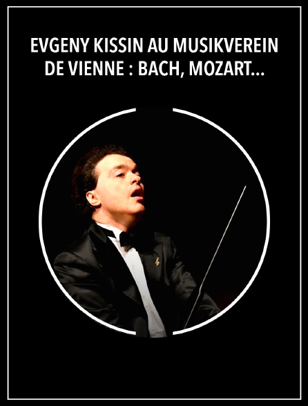 Evgeny Kissin au Musikverein de Vienne : Bach, Mozart, Chopin, Rachmaninov