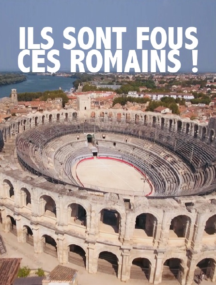 Ils sont fous ces Romains !
