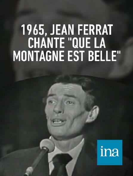 INA - Jean Ferrat "Que la montagne est belle"