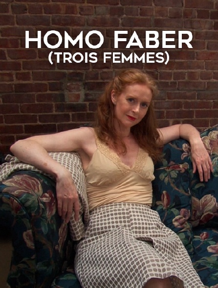 Homo Faber (Trois Femmes)