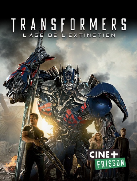 Ciné+ Frisson - Transformers : l'âge de l'extinction