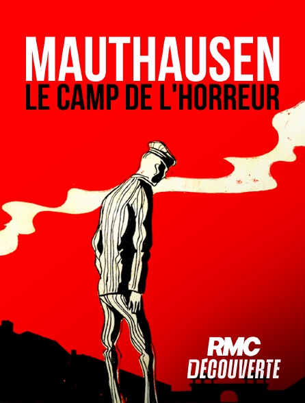 RMC Découverte - IIIè Reich : Mauthausen, le camp de l'horreur