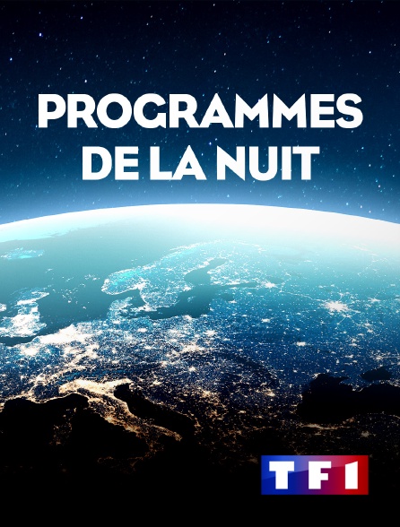 TF1 - Programmes de la nuit (Horaire sous réserves)