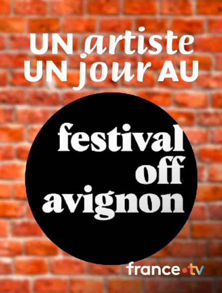 france.tv - Un artiste, un jour au festival off d'Avignon