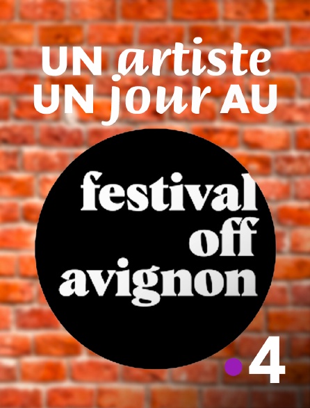 France 4 - Un artiste, un jour au festival off d'Avignon
