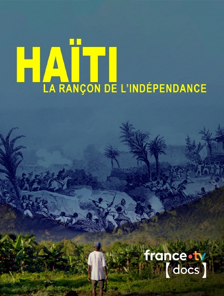 France TV Docs - Haïti, la rançon de l'indépendance