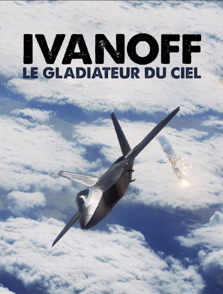 Ivanoff, le gladiateur du ciel