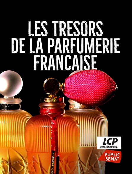 LCP Public Sénat - Les trésors de la parfumerie française