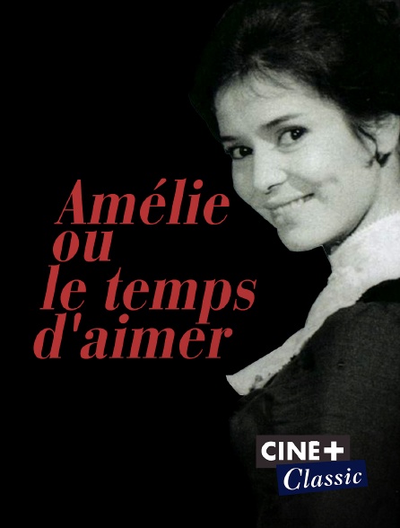 Ciné+ Classic - Amélie ou le temps d'aimer