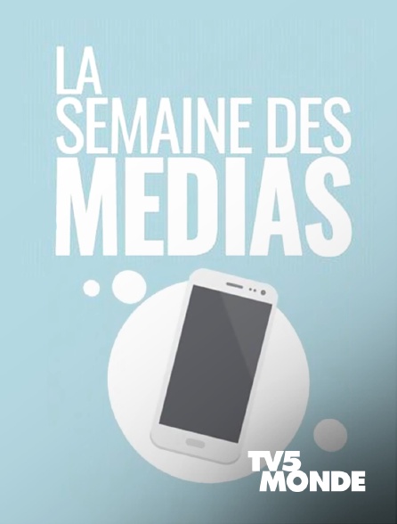 TV5MONDE - La semaine des médias