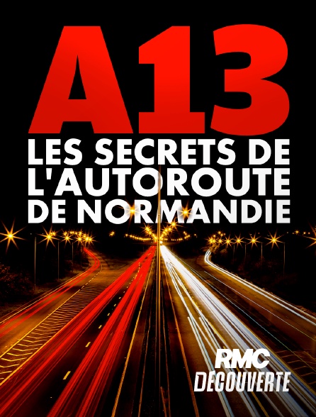 RMC Découverte - A13 : les secrets de l'autoroute de Normandie